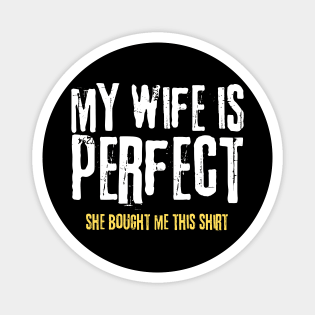 My Wife is Perfect She Bought Me This Shirt Magnet by teewyld